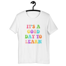 Load image into Gallery viewer, It&#39;s a good day to learn t-shirt, teacher shirt, teacher gift
