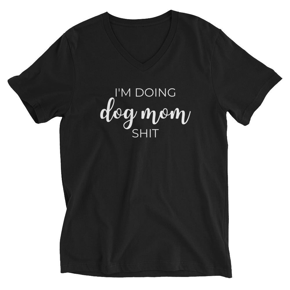 I'm doing dog mom shit Unisex Short Sleeve V-Neck T-Shirt, dog mom, dog lover, mothers day