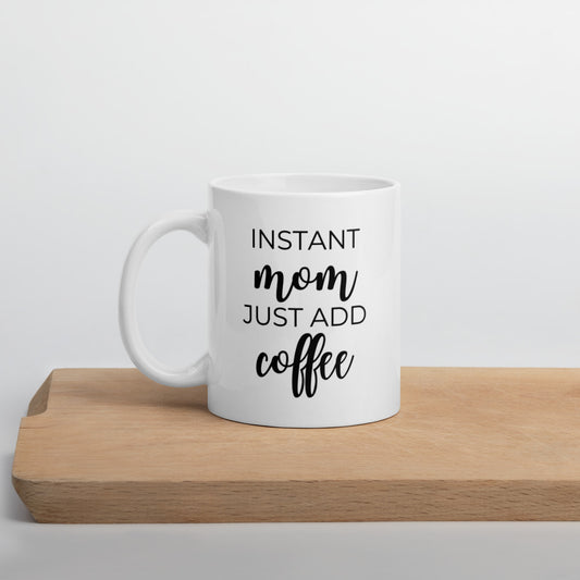 Instant mom just add coffee mug, coffee mug, cute mug, funny mug, mothers day