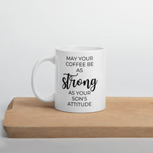 Load image into Gallery viewer, May your coffee be as strong as your son&#39;s attitude Coffeys mug, cute mug, funny mug, mothers day gift
