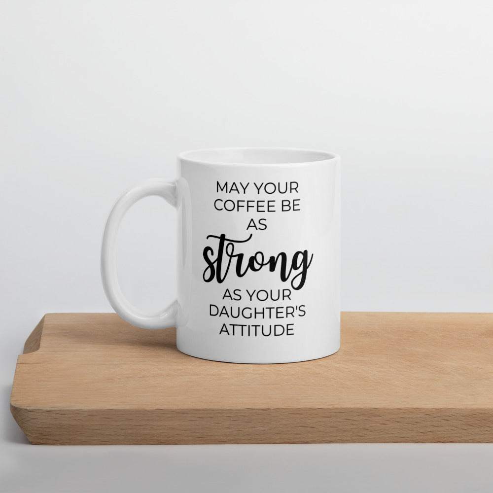 May your coffee be as strong as your daughter's attitude Coffee mug, cute mug, funny mug, mothers day gift