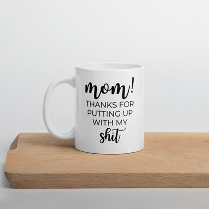 Mom thanks for putting up with my shit coffee mug, cute mug, funny mug, mothers day gift
