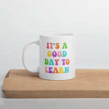 Load image into Gallery viewer, It&#39;s a good day to learn mug
