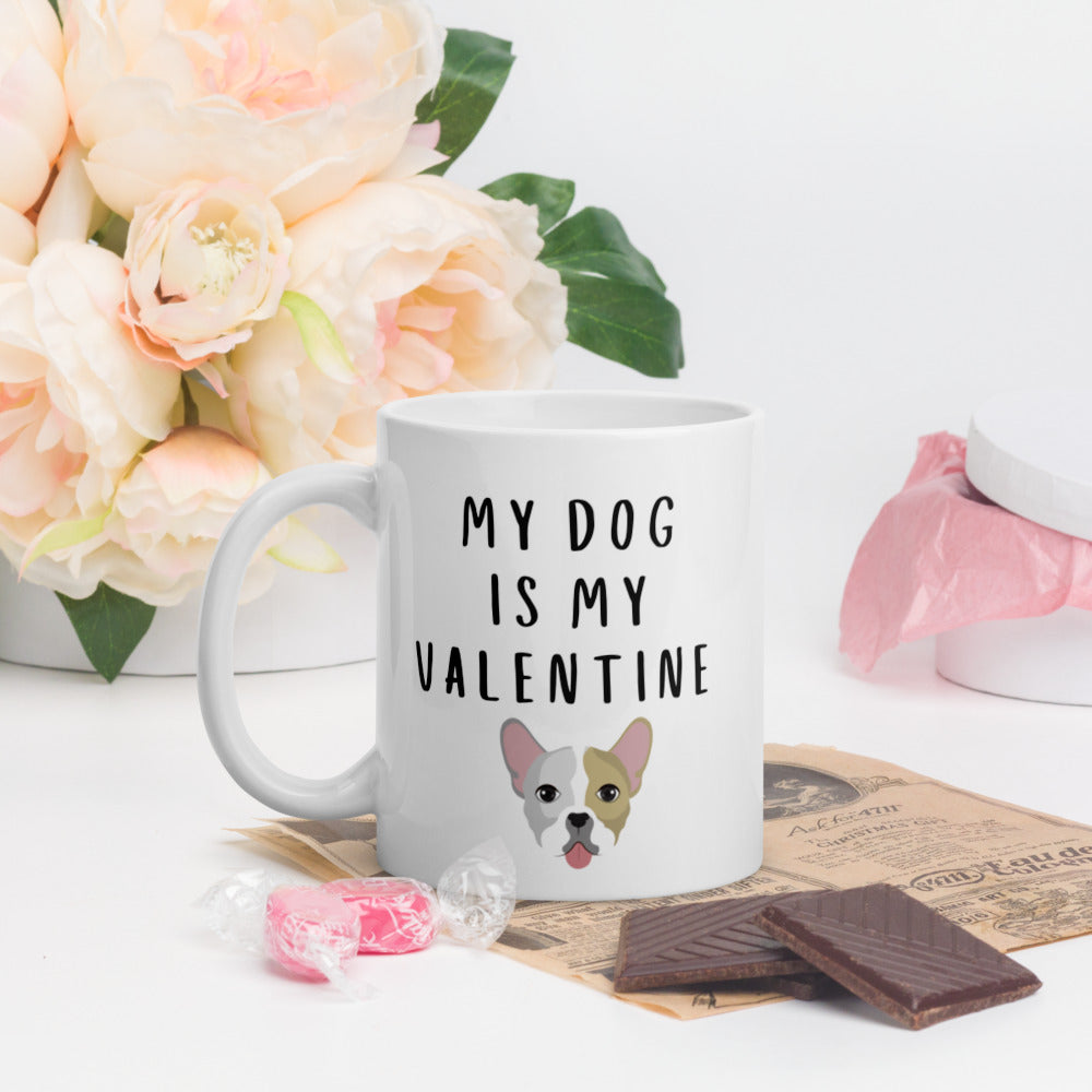 My dog is my valentine frenchie, boston terrier Mug, valentines day, galentines, dog mom, dog dad, dog mug