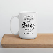 Load image into Gallery viewer, May your coffee be as strong as your son&#39;s attitude Coffeys mug, cute mug, funny mug, mothers day gift
