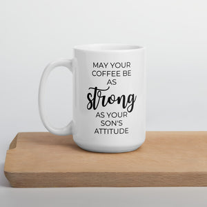 May your coffee be as strong as your son's attitude Coffeys mug, cute mug, funny mug, mothers day gift