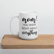 Load image into Gallery viewer, Mom you were right about everything coffee mug, cute mug, funny mug, mothers day gift
