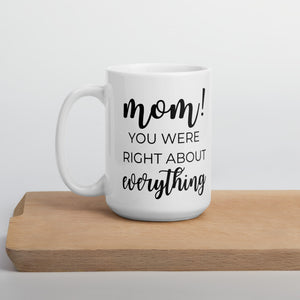Mom you were right about everything coffee mug, cute mug, funny mug, mothers day gift